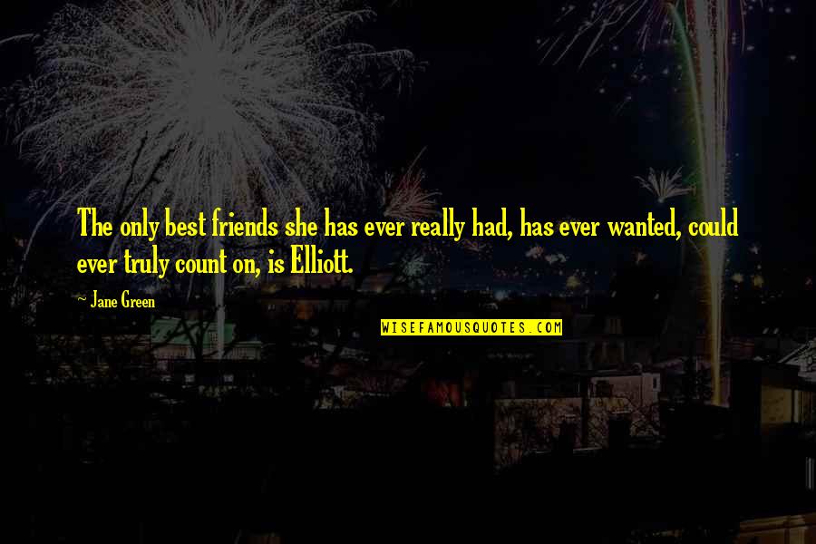 Count On Friends Quotes By Jane Green: The only best friends she has ever really