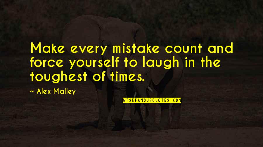 Count On Yourself Only Quotes By Alex Malley: Make every mistake count and force yourself to