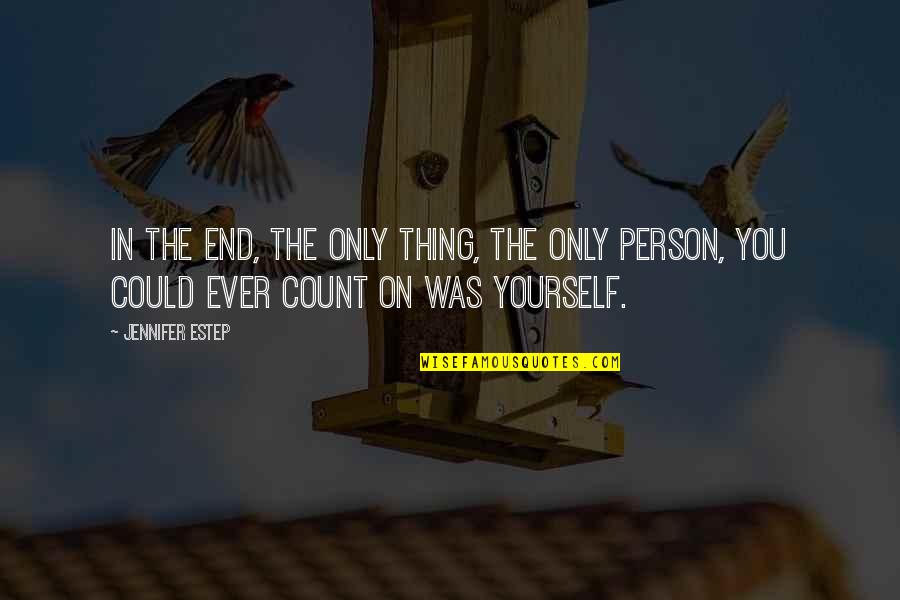 Count On Yourself Only Quotes By Jennifer Estep: In the end, the only thing, the only