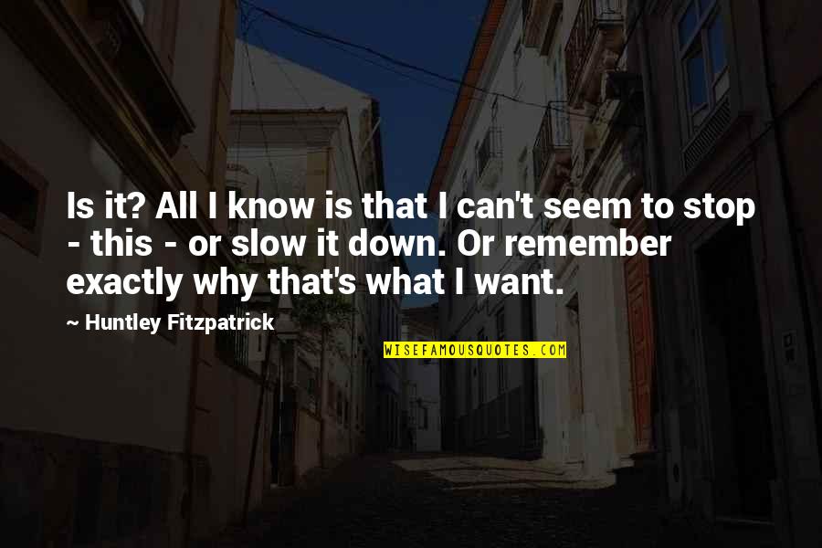Count On Yourself Quote Quotes By Huntley Fitzpatrick: Is it? All I know is that I