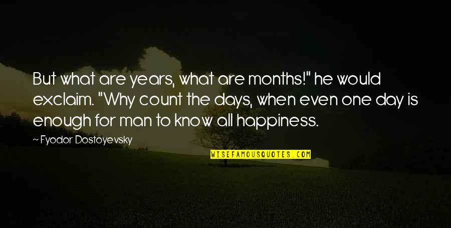 Count The Days Quotes By Fyodor Dostoyevsky: But what are years, what are months!" he