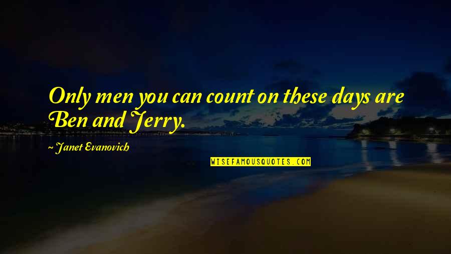 Count The Days Quotes By Janet Evanovich: Only men you can count on these days