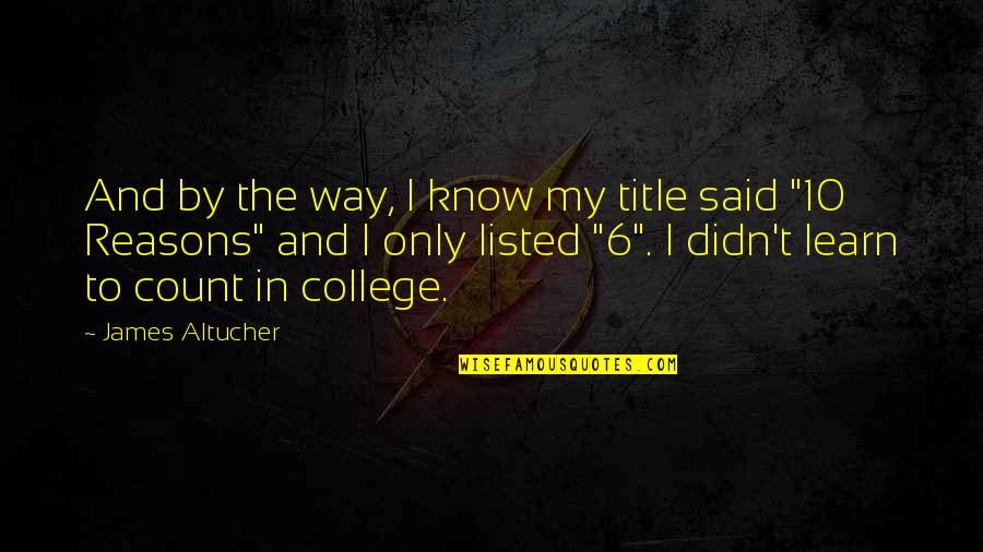 Count To 10 Quotes By James Altucher: And by the way, I know my title
