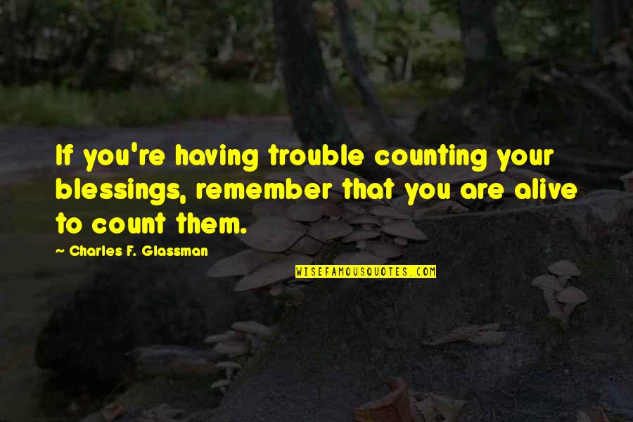 Count Your Blessings Quotes By Charles F. Glassman: If you're having trouble counting your blessings, remember