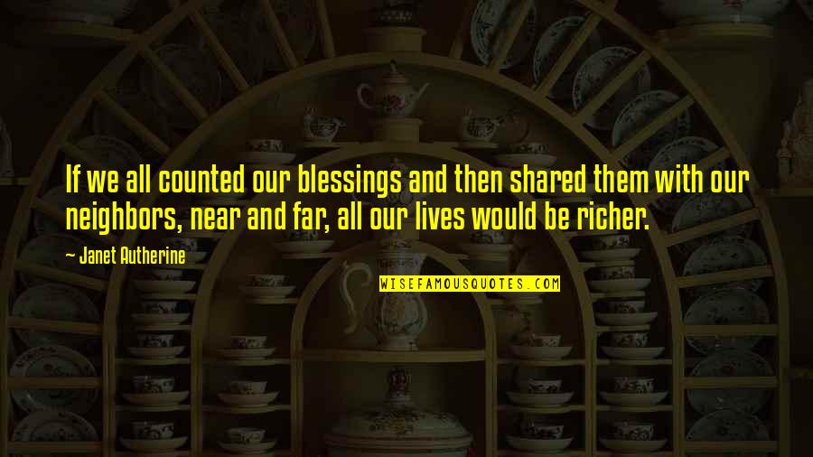 Count Your Blessings Quotes By Janet Autherine: If we all counted our blessings and then