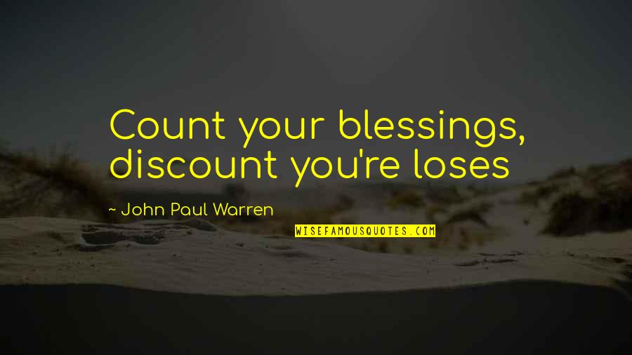 Count Your Blessings Quotes By John Paul Warren: Count your blessings, discount you're loses