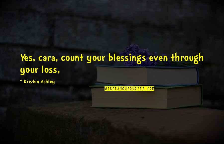 Count Your Blessings Quotes By Kristen Ashley: Yes, cara, count your blessings even through your