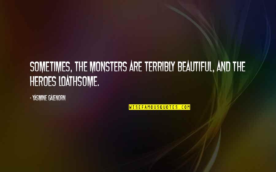 Countdown Begins Quotes By Yasmine Galenorn: Sometimes, the monsters are terribly beautiful, and the