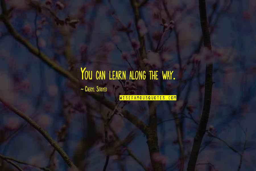 Countdown Has Begun Quotes By Cheryl Strayed: You can learn along the way.