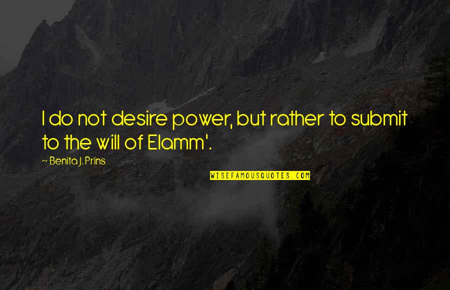 Countdown Quotes By Benita J. Prins: I do not desire power, but rather to