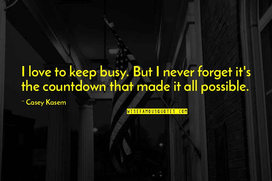 Countdown Quotes By Casey Kasem: I love to keep busy. But I never