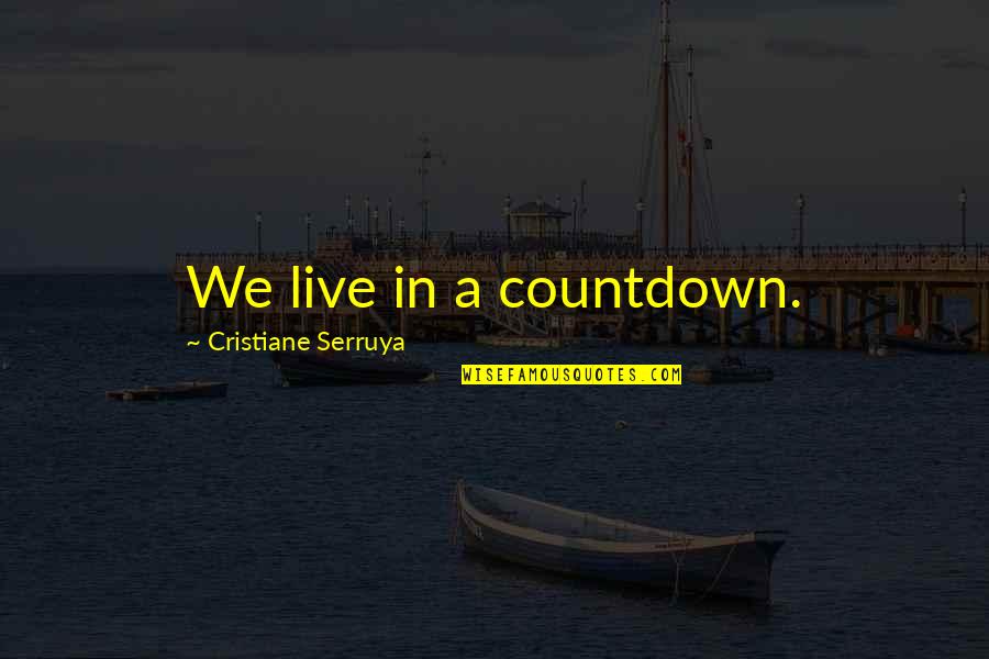 Countdown Quotes By Cristiane Serruya: We live in a countdown.