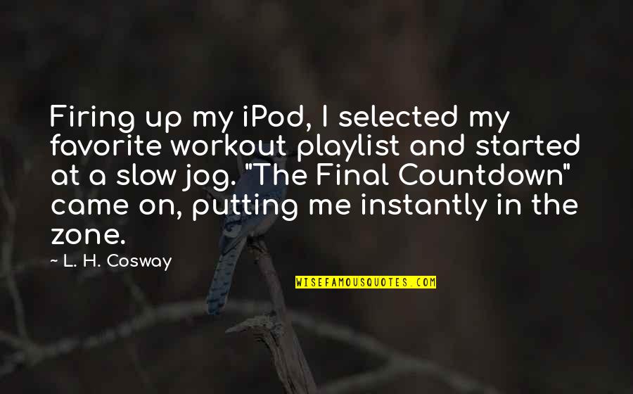 Countdown Quotes By L. H. Cosway: Firing up my iPod, I selected my favorite