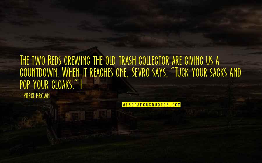 Countdown Quotes By Pierce Brown: The two Reds crewing the old trash collector