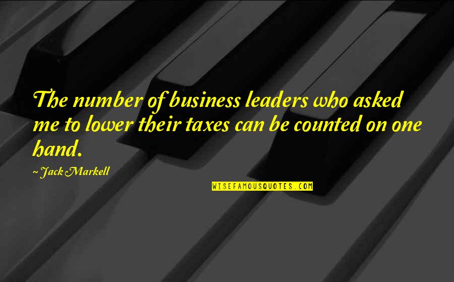 Counted Me Out Quotes By Jack Markell: The number of business leaders who asked me Counted Me Out Quotes By Jack Markell: The number of business leaders who asked me