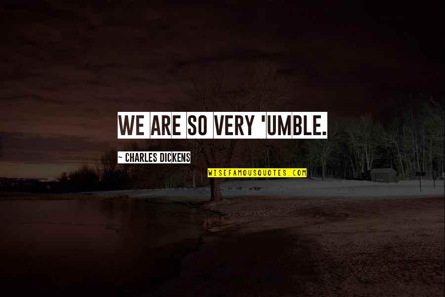 Countee Quotes By Charles Dickens: We are so very 'umble.