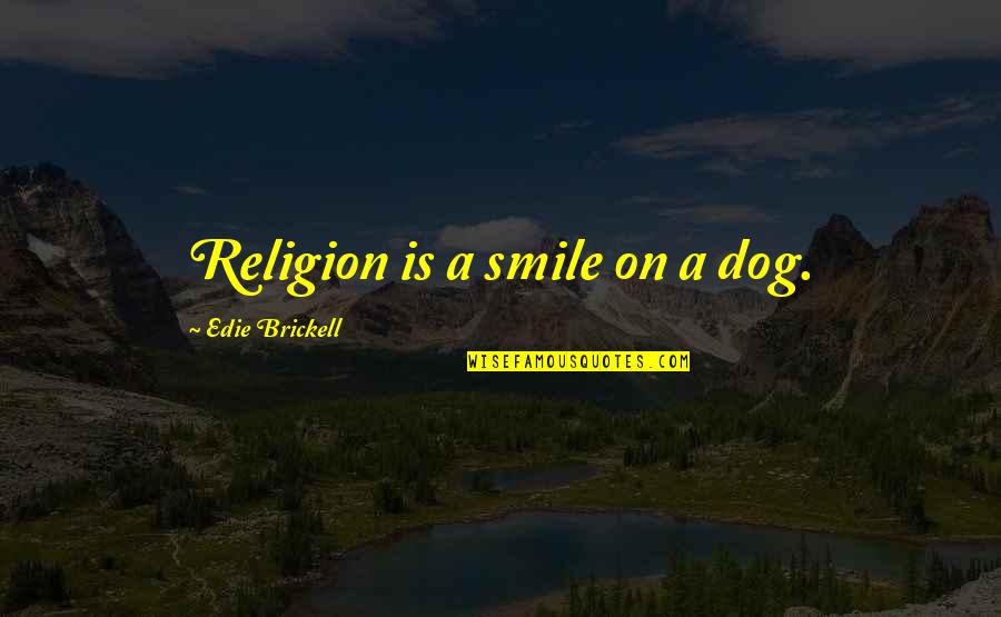 Countenanced Quotes By Edie Brickell: Religion is a smile on a dog.