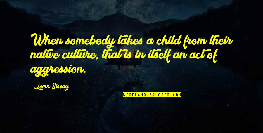 Countenanced Quotes By Lemn Sissay: When somebody takes a child from their native