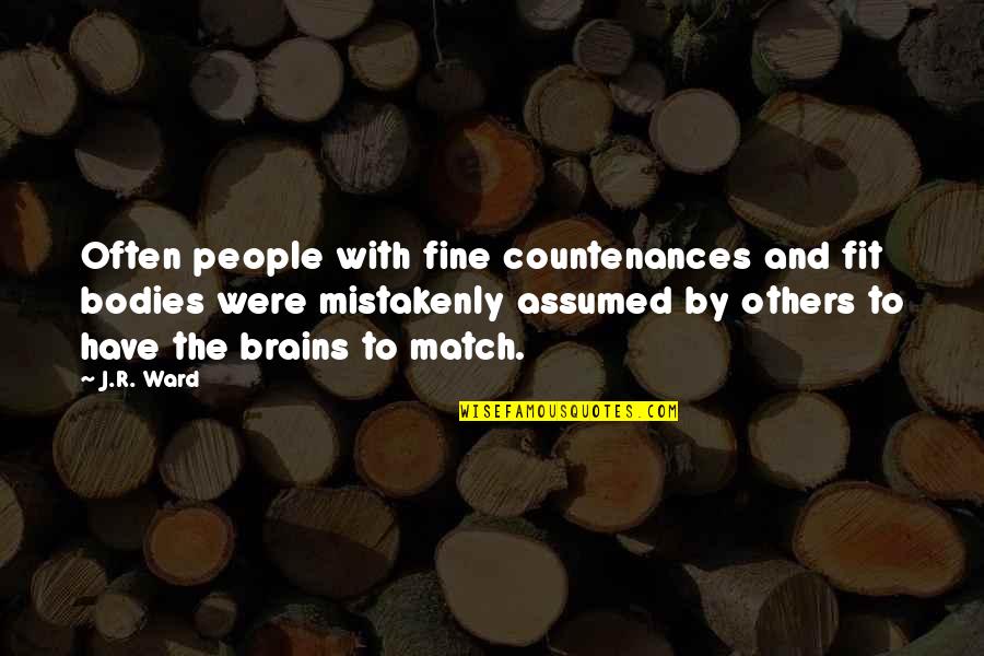Countenances Quotes By J.R. Ward: Often people with fine countenances and fit bodies