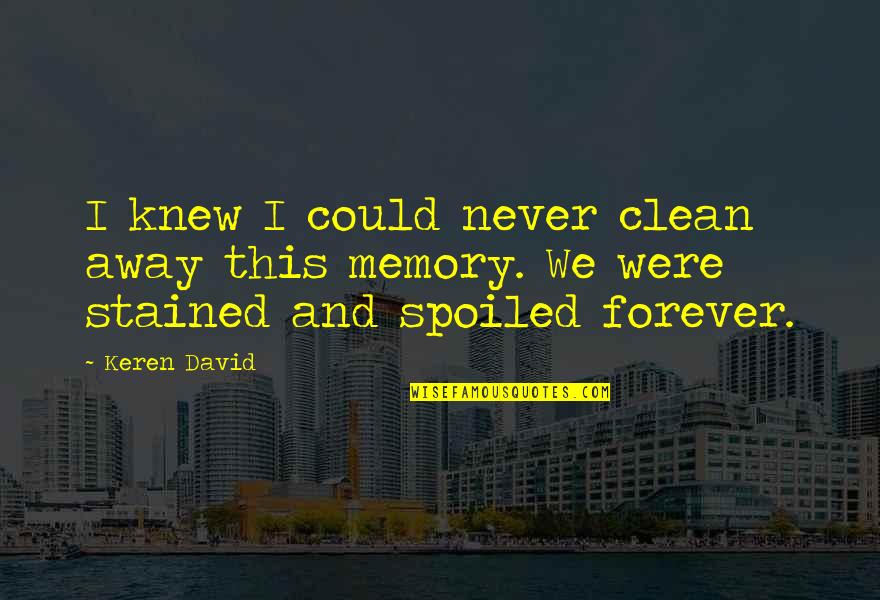 Countenances Quotes By Keren David: I knew I could never clean away this