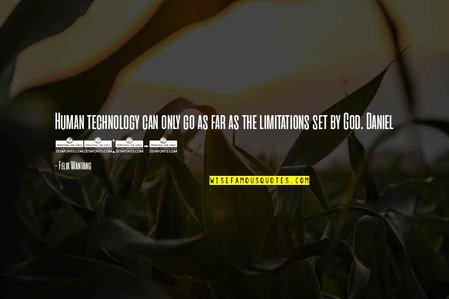 Counter Pastoral Poem Quotes By Felix Wantang: Human technology can only go as far as