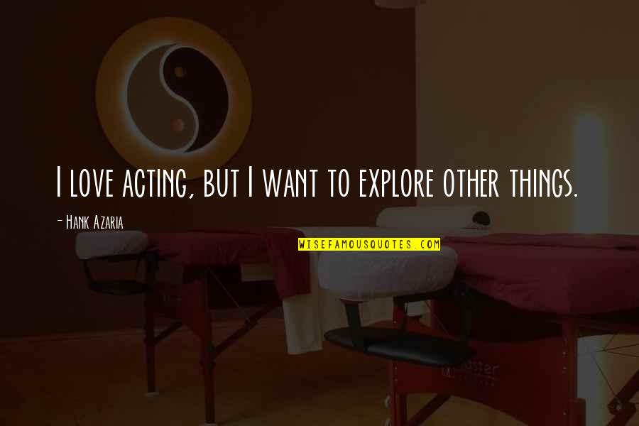 Counter Productive Quotes By Hank Azaria: I love acting, but I want to explore