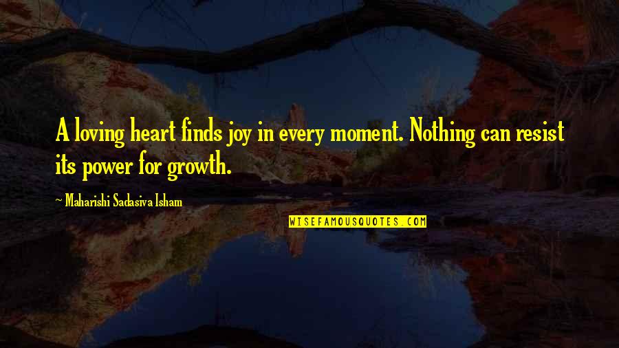 Counter Program By Java Quotes By Maharishi Sadasiva Isham: A loving heart finds joy in every moment.