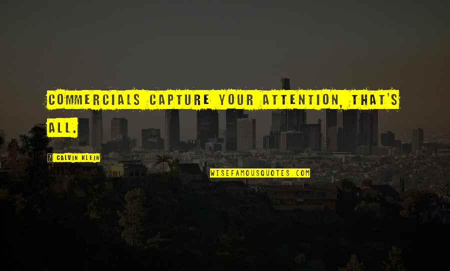 Counter Programming On Tv Quotes By Calvin Klein: Commercials capture your attention, that's all. Counter Programming On Tv Quotes By Calvin Klein: Commercials capture your attention, that's all.