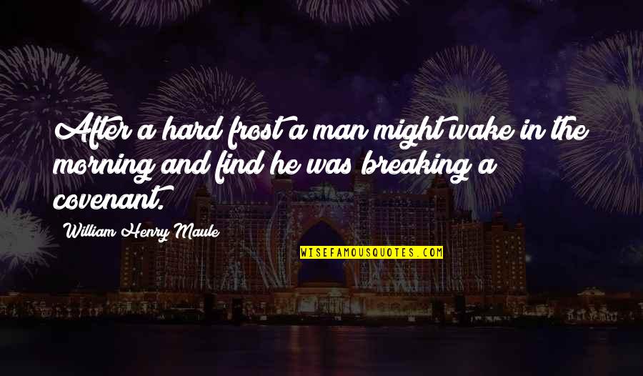 Counter Programming On Tv Quotes By William Henry Maule: After a hard frost a man might wake Counter Programming On Tv Quotes By William Henry Maule: After a hard frost a man might wake