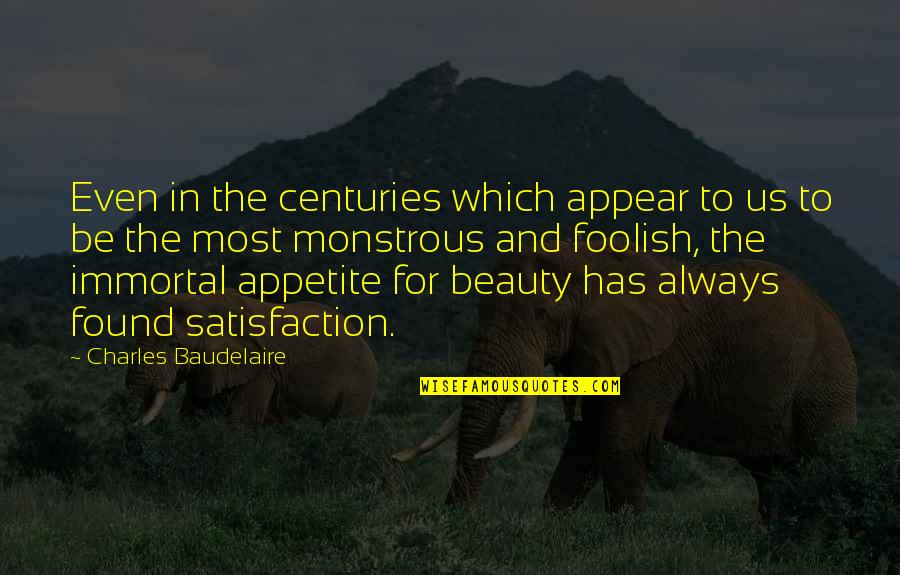 Counter Proliferation Quotes By Charles Baudelaire: Even in the centuries which appear to us