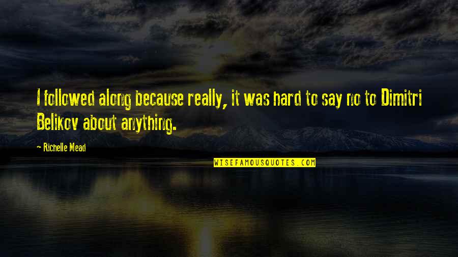 Counter Quotes Quotes By Richelle Mead: I followed along because really, it was hard Counter Quotes Quotes By Richelle Mead: I followed along because really, it was hard
