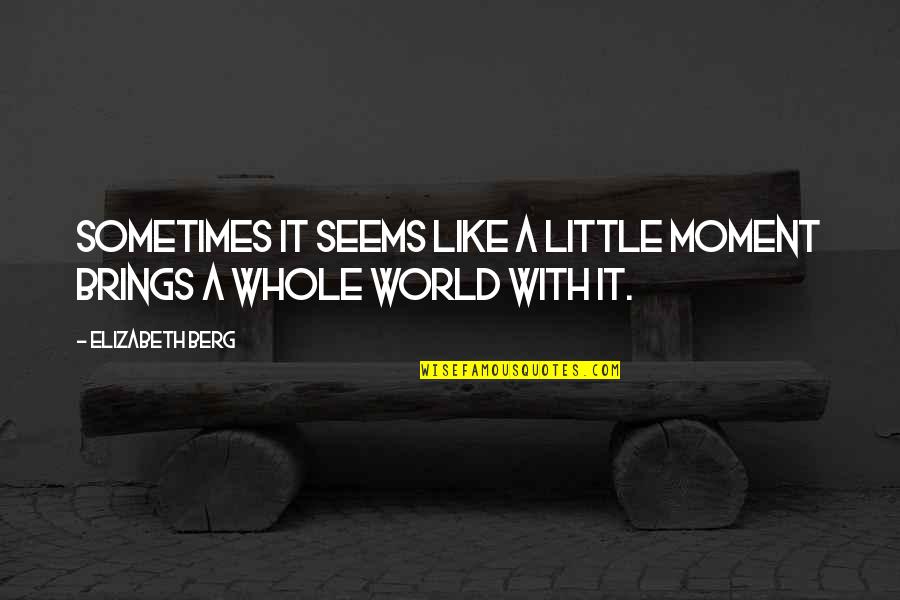 Counter Reactions Michigan Quotes By Elizabeth Berg: Sometimes it seems like a little moment brings