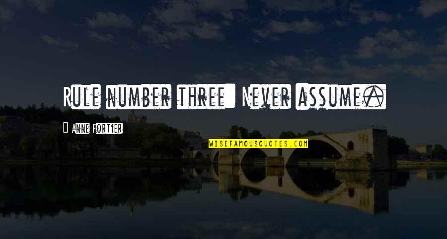 Counter Response Fitness Quotes By Anne Fortier: Rule number three: Never assume.