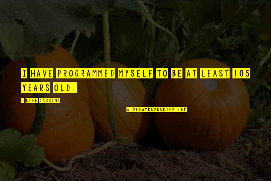 Counter Revolutionary Terrorism Quotes By Oleg Cassini: I have programmed myself to be at least