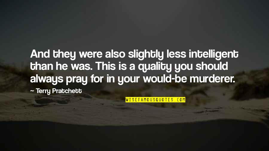 Counter Strike Motivational Quotes By Terry Pratchett: And they were also slightly less intelligent than