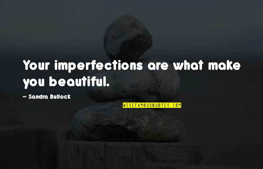 Counter Violence Madison Quotes By Sandra Bullock: Your imperfections are what make you beautiful.