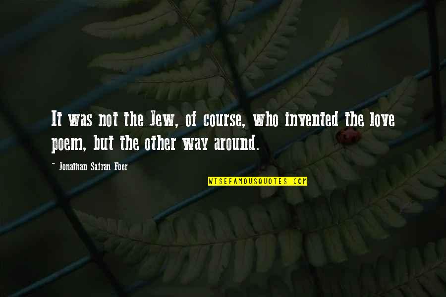 Counteracting Quotes By Jonathan Safran Foer: It was not the Jew, of course, who