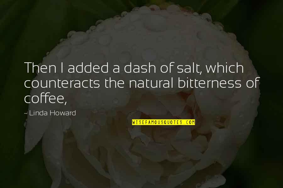 Counteracts Quotes By Linda Howard: Then I added a dash of salt, which