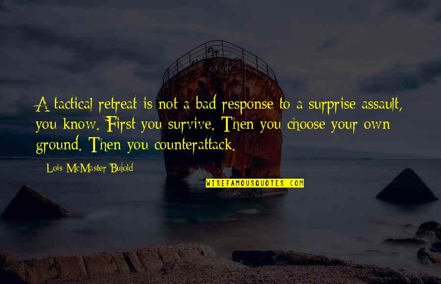 Counterattack Quotes By Lois McMaster Bujold: A tactical retreat is not a bad response