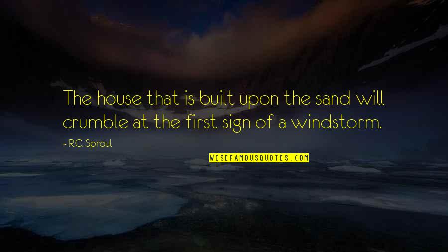 Counterattack Quotes By R.C. Sproul: The house that is built upon the sand