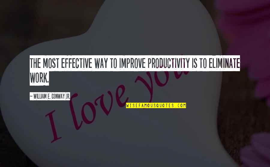 Counterattacked Quotes By William E. Conway Jr.: The most effective way to improve productivity is Counterattacked Quotes By William E. Conway Jr.: The most effective way to improve productivity is
