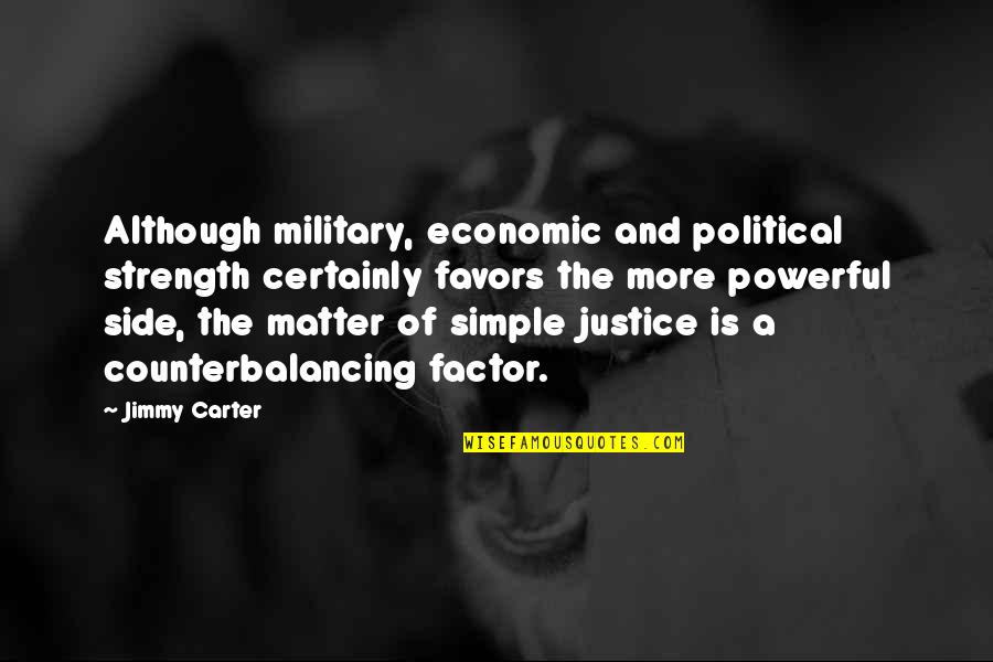 Counterbalancing Quotes By Jimmy Carter: Although military, economic and political strength certainly favors