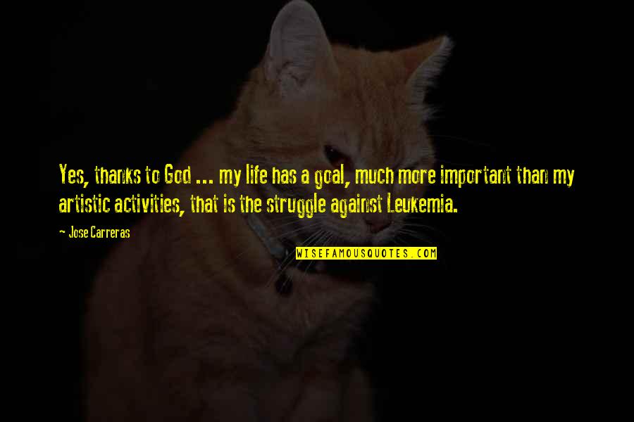 Counterclaim In Writing Quotes By Jose Carreras: Yes, thanks to God ... my life has Counterclaim In Writing Quotes By Jose Carreras: Yes, thanks to God ... my life has