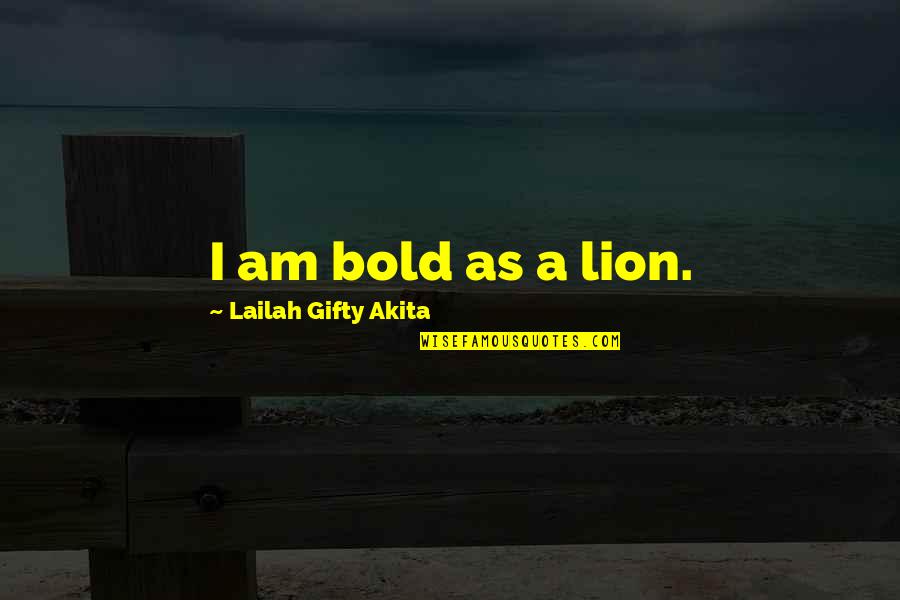Counterclaim In Writing Quotes By Lailah Gifty Akita: I am bold as a lion. Counterclaim In Writing Quotes By Lailah Gifty Akita: I am bold as a lion.