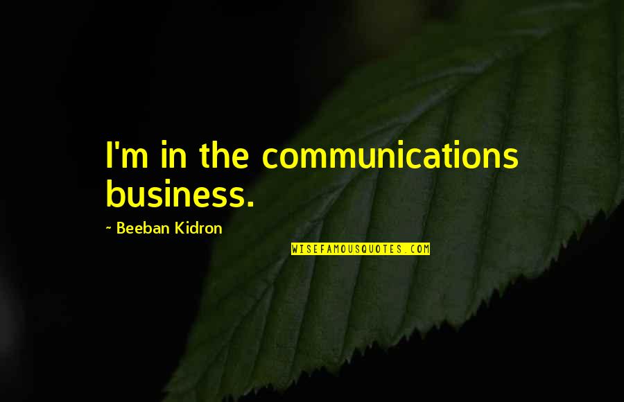 Counterclaims Civil Procedure Quotes By Beeban Kidron: I'm in the communications business.