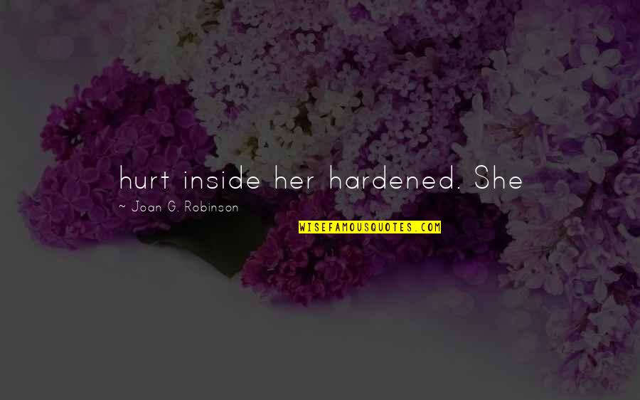 Counterclockwise Quotes By Joan G. Robinson: hurt inside her hardened. She
