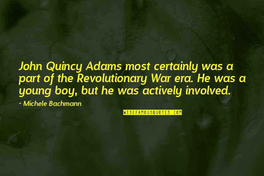 Countercolonization Quotes By Michele Bachmann: John Quincy Adams most certainly was a part