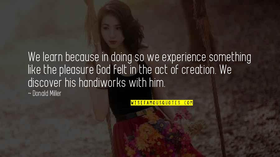 Countercultural Groups Quotes By Donald Miller: We learn because in doing so we experience