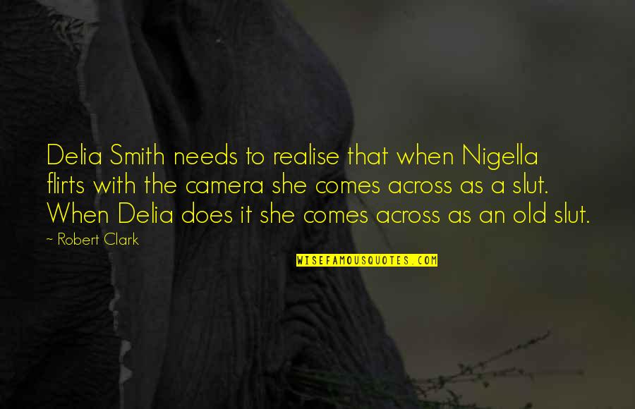 Counterculture Movement Quotes By Robert Clark: Delia Smith needs to realise that when Nigella Counterculture Movement Quotes By Robert Clark: Delia Smith needs to realise that when Nigella