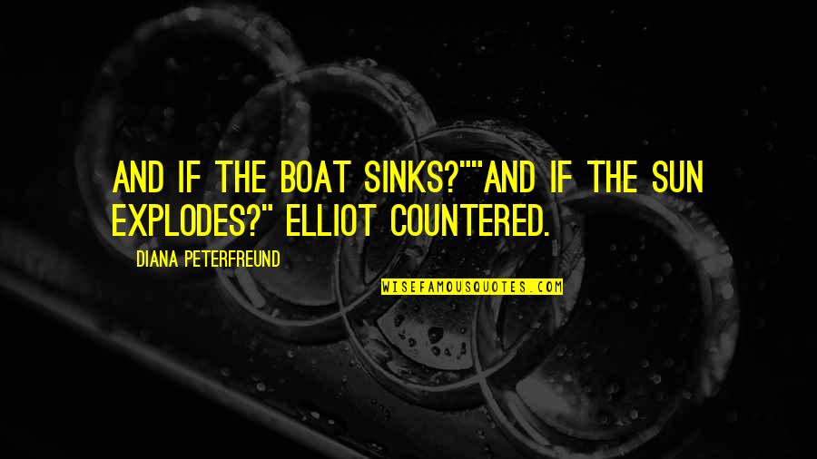 Countered Quotes By Diana Peterfreund: And if the boat sinks?""And if the sun